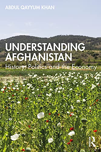 Understanding Afghanistan: History, Politics and the Economy
